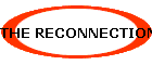 THE RECONNECTION(TM)